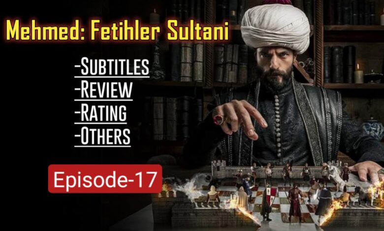 Mehmed Fatehi Sultan EP 17 English Subtitles