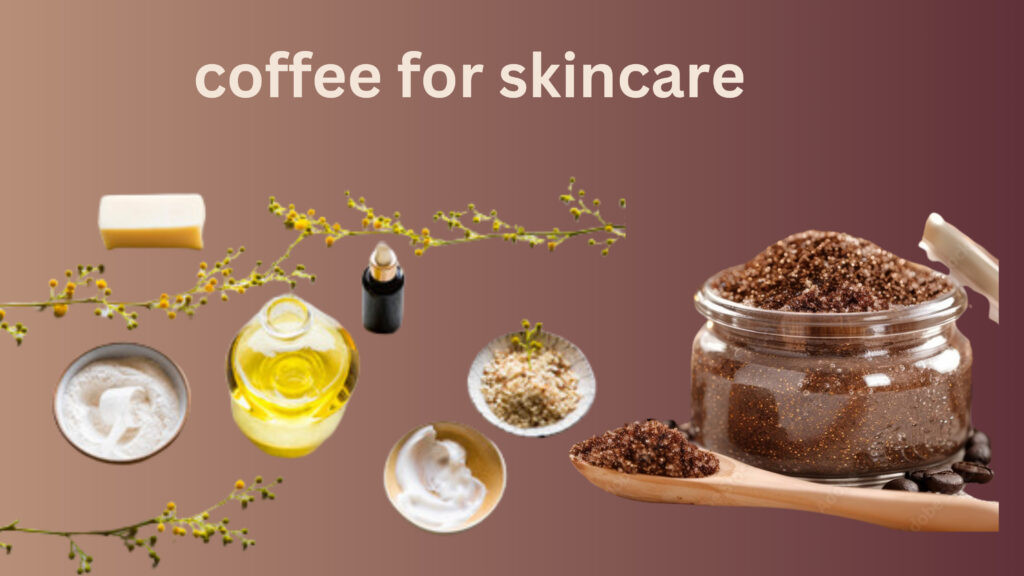 coffee for skincare